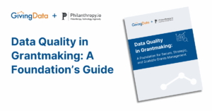 Data Quality in Grantmaking: A Foundation for Secure, Strategic, and Scalable Grants Management